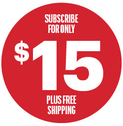 SUBSCRIBE FOR ONLY $15 PLUS FREE SHIPPING