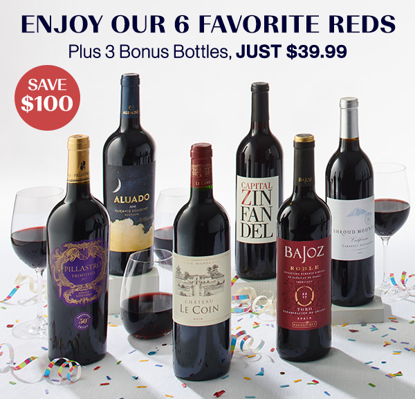 Enjoy 6 Favorite Reds for ONLY $39.99