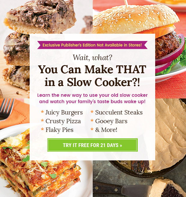 Wait, What? You can make THAT in a slow cooker?! Try it free for 21 days. Click here.