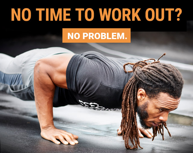 No Time To Work Out? No Problem.