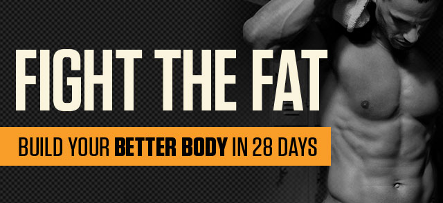 Fight The Fat Build Your Better Body In 28 Days