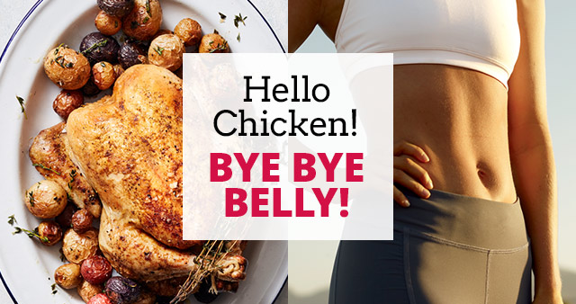 Hello Chicken! Bye Bye Belly!
