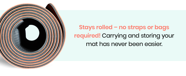 Stay rolled - no straps or bags required!