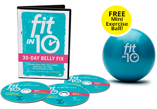 Fit in 10: 30-Day Belly Fix & Free Mini Exercise Ball!