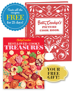 Taste all the recipes Free for 21 days! Betty Crocker's Picture Cook Book Betty Crocker Best-Loved Cooky Treasures Your Free Gift!