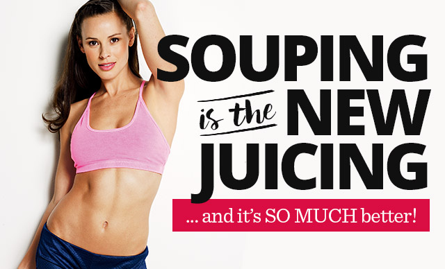 SOUPING IS THE NEW JUICING … and it’s SO MUCH better!