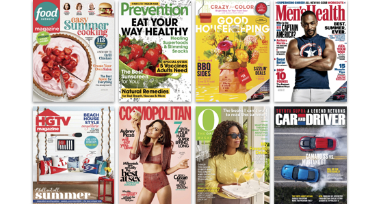 Food Network Magazine, Prevention, Good Housekeeping, Men's Health, HGTV Magazine, Cosmopolitan, O the Oprah Magazine, Car and Driver