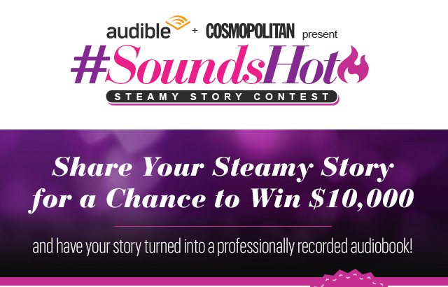 Audible and Comopolitan Magazine presents the #SoundsHot Steamy Story Contest
