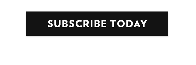 SUBSCRIBE TODAY
